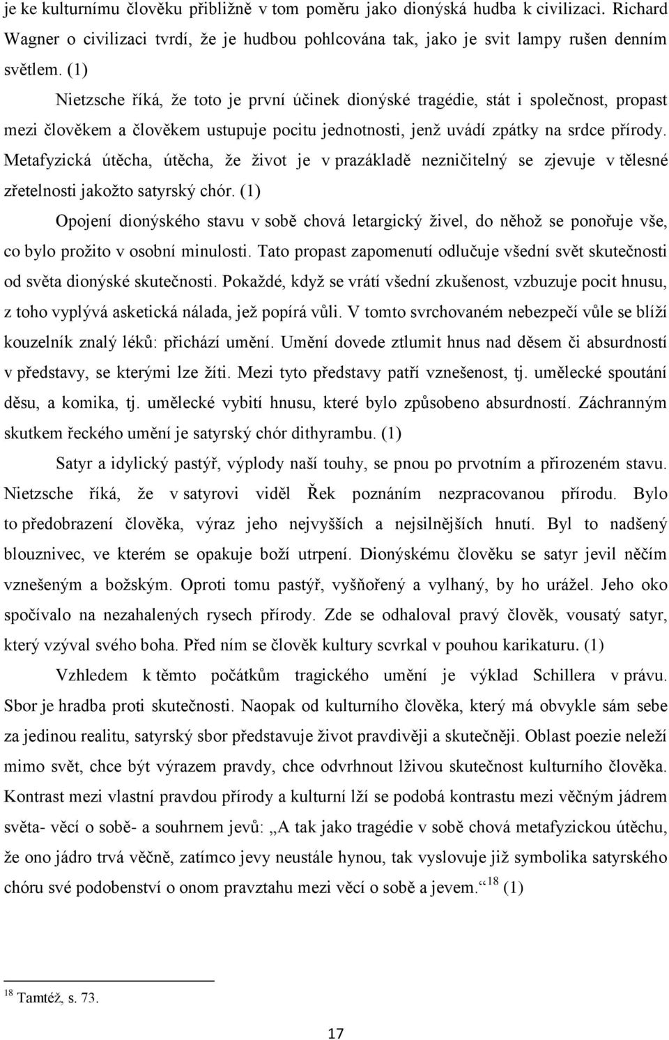 Metafyzická útěcha, útěcha, že život je v prazákladě nezničitelný se zjevuje v tělesné zřetelnosti jakožto satyrský chór.