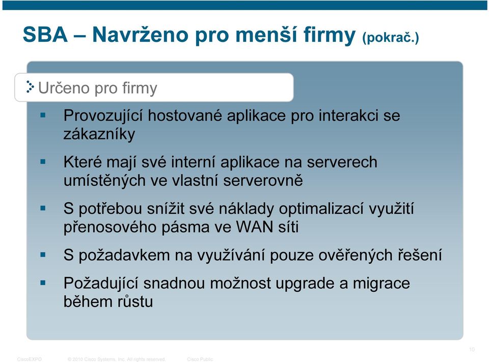 interní aplikace na serverech umístěných ve vlastní serverovně S potřebou snížit své náklady