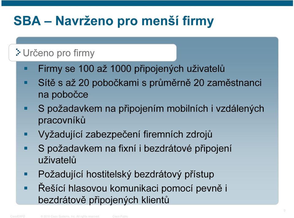 pracovníků Vyžadující zabezpečení firemních zdrojů S požadavkem na fixní i bezdrátové připojení uživatelů