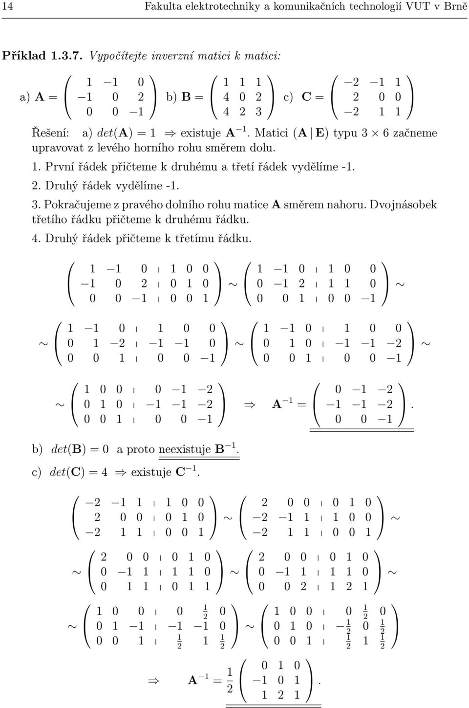 Matici (A E typu 6 začneme upravovat z levého horního rohu směrem dolu.. První řádek přičteme k druhému a třetí řádek vydělíme -.