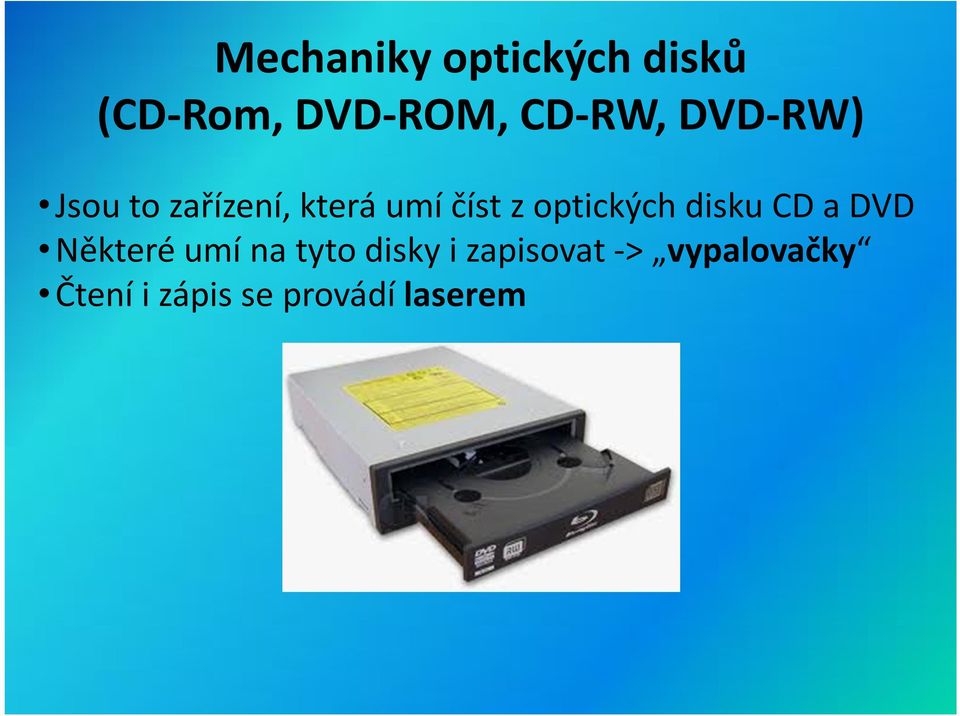 optických disku CD a DVD Některé umí na tyto disky