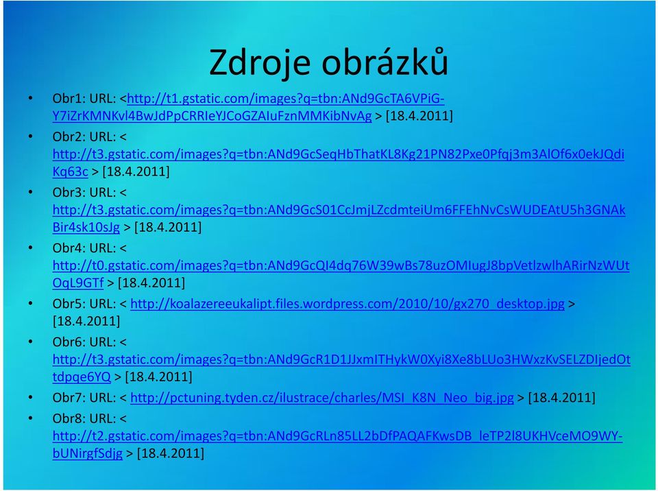 4.2011] Obr5: URL: < http://koalazereeukalipt.files.wordpress.com/2010/10/gx270_desktop.jpg > [18.4.2011] Obr6: URL: < http://t3.gstatic.com/images?