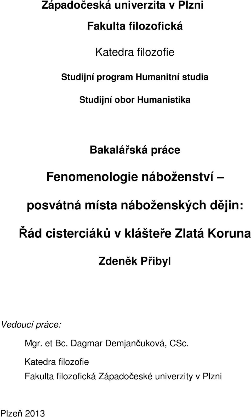 náboženských dějin: Řád cisterciáků v klášteře Zlatá Koruna Zdeněk Přibyl Vedoucí práce: Mgr.