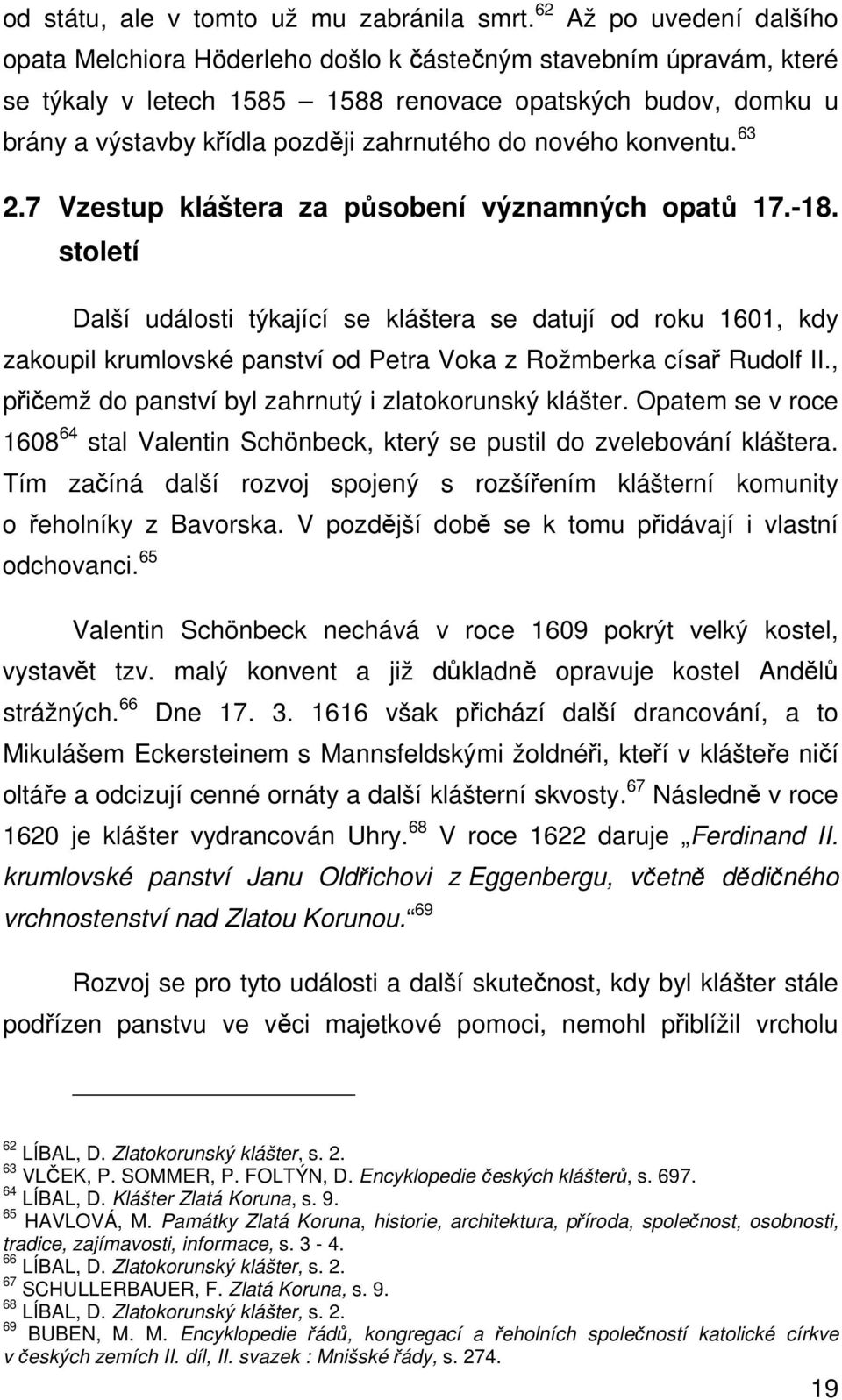 do nového konventu. 63 2.7 Vzestup kláštera za působení významných opatů 17.-18.