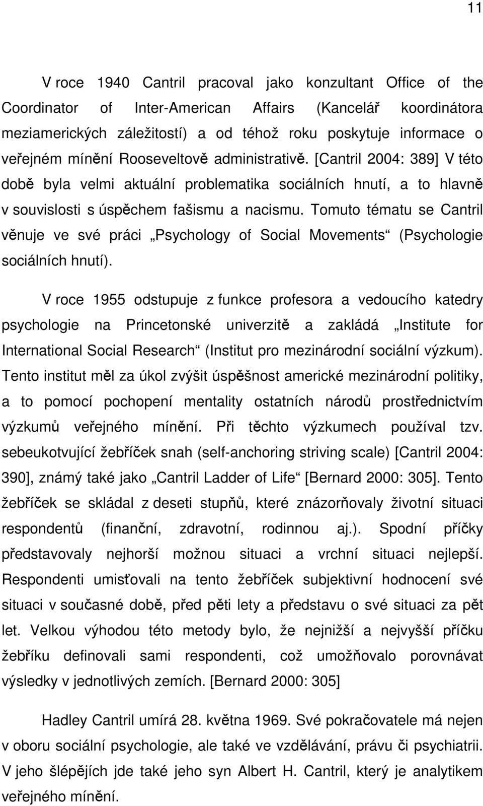 Tomuto tématu se Cantril věnuje ve své práci Psychology of Social Movements (Psychologie sociálních hnutí).