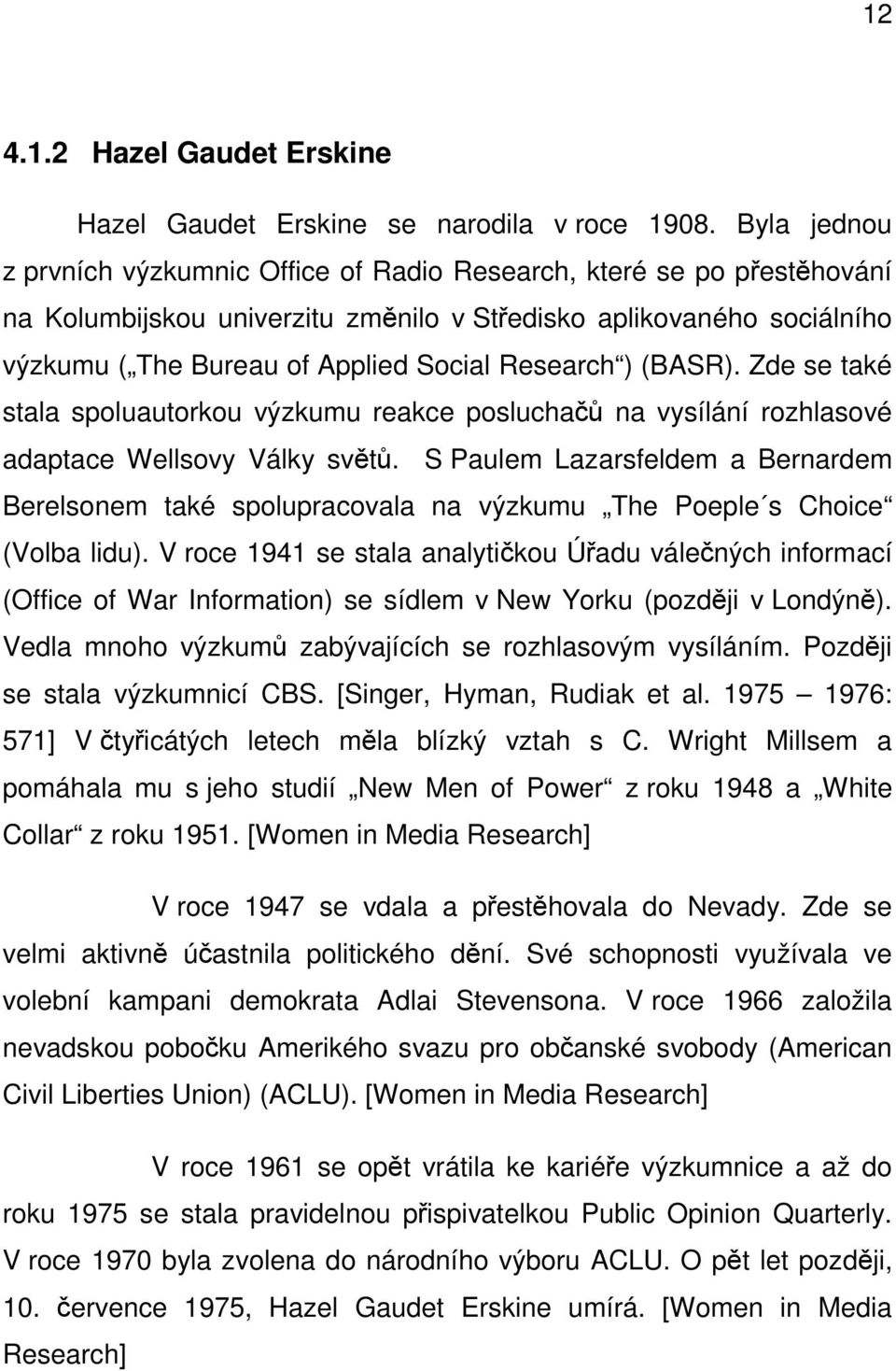 Research ) (BASR). Zde se také stala spoluautorkou výzkumu reakce posluchačů na vysílání rozhlasové adaptace Wellsovy Války světů.