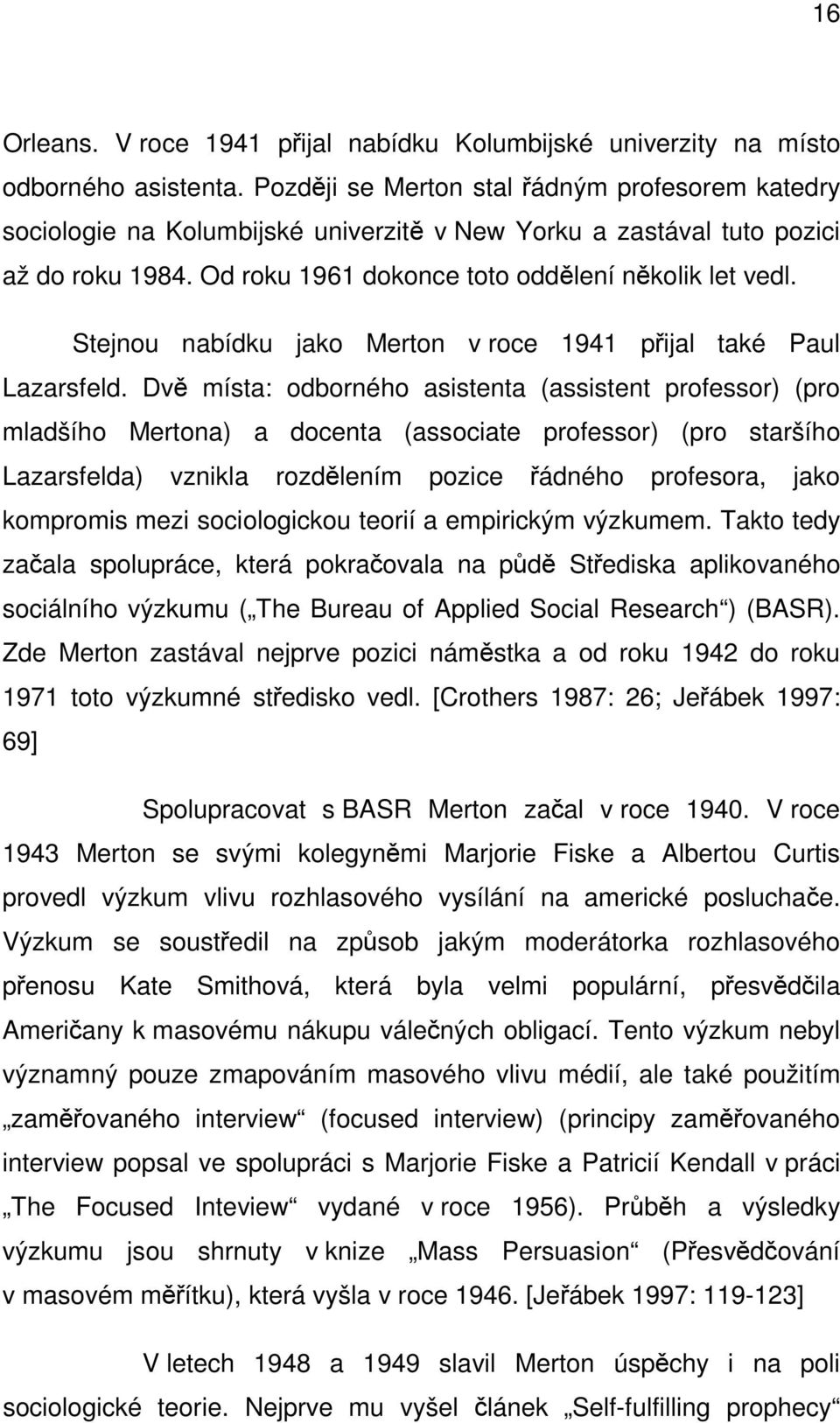 Stejnou nabídku jako Merton v roce 1941 přijal také Paul Lazarsfeld.