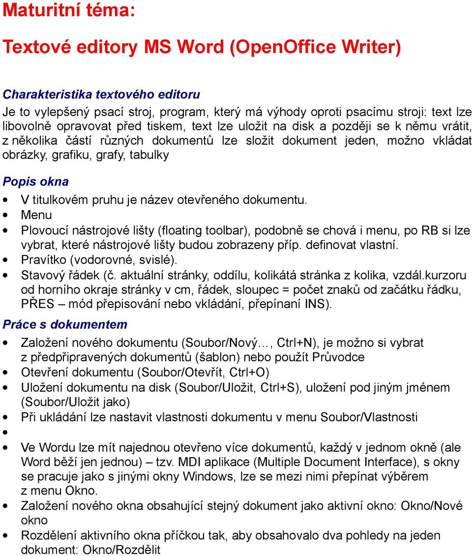 pruhu je název otevřeného dokumentu. Menu Plovoucí nástrojové lišty (floating toolbar), podobně se chová i menu, po RB si lze vybrat, které nástrojové lišty budou zobrazeny příp. definovat vlastní.