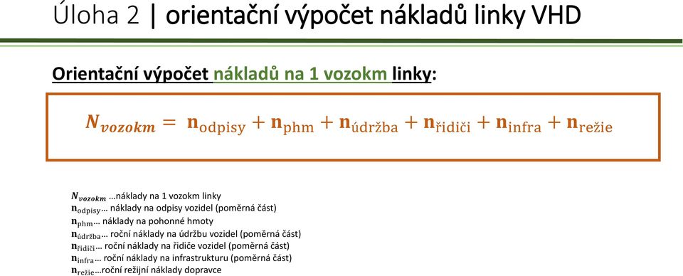 pohonné hmoty n údržba roční náklady na údržbu vozidel (poměrná část) n řidiči roční náklady na řidiče