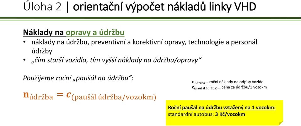 údržbu : n údržba = c (paušál údržba/vozokm) núdržba roční náklady na odpisy vozidel c (paušál