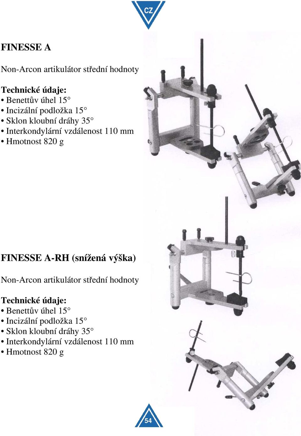 A-RH (snížená výška) Non-Arcon artikulátor střední hodnoty Technické údaje: Benettův úhel 15