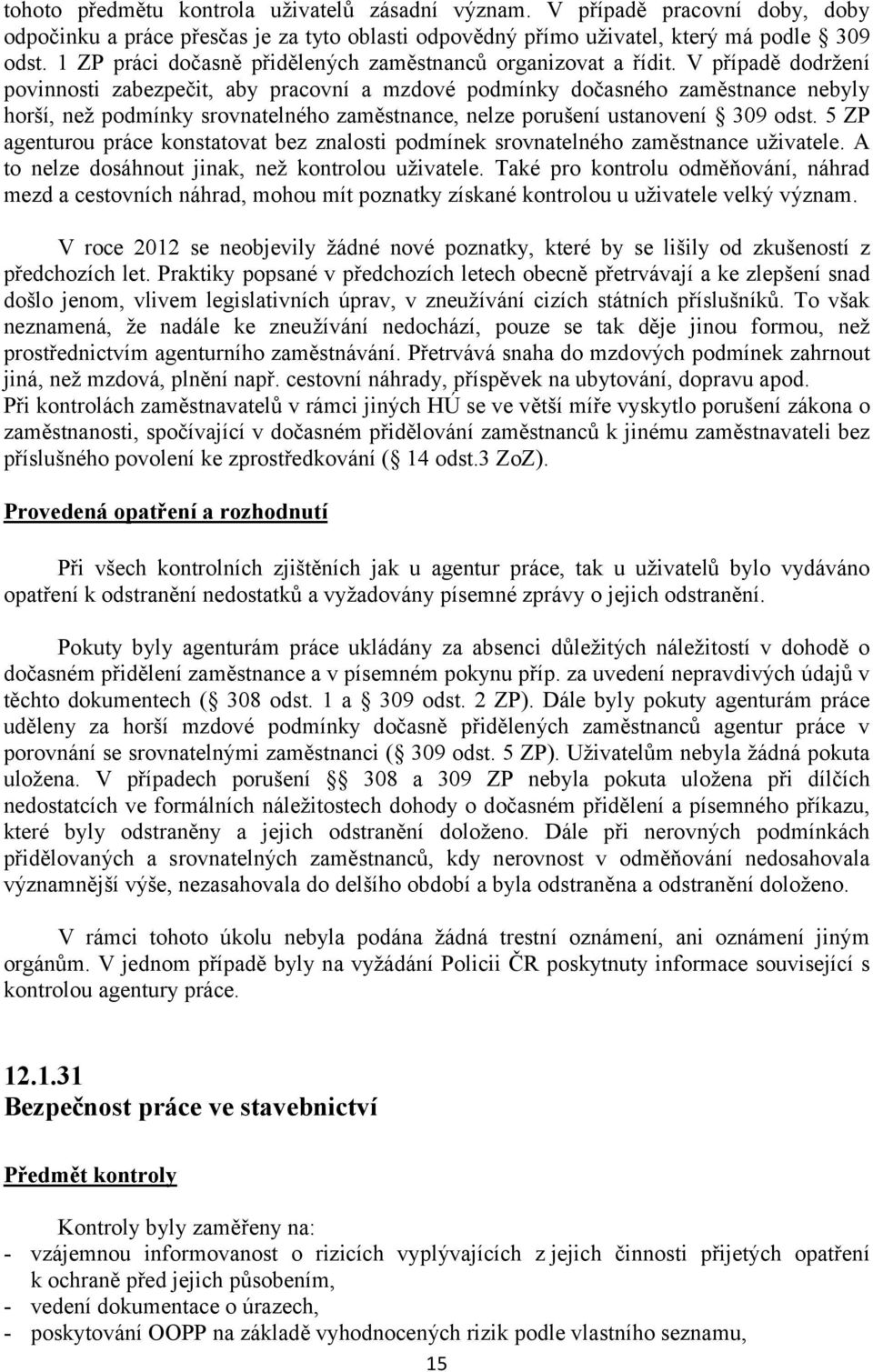 V případě dodržení povinnosti zabezpečit, aby pracovní a mzdové podmínky dočasného zaměstnance nebyly horší, než podmínky srovnatelného zaměstnance, nelze porušení ustanovení 309 odst.