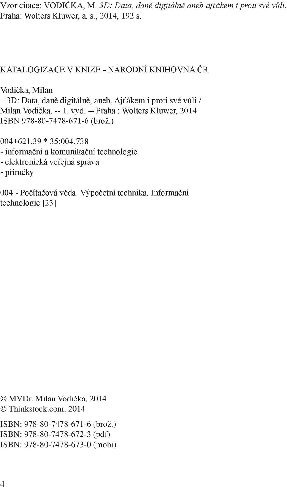 -- Praha : Wolters Kluwer, 2014 ISBN 978-80-7478-671-6 (brož.) 004+621.39 * 35:004.