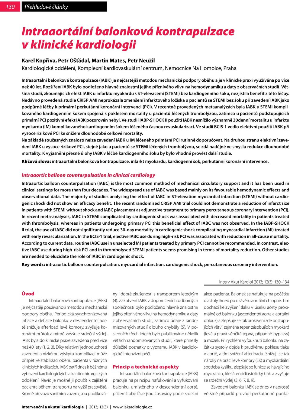 Rozšíření IABK bylo podloženo hlavně znalostmi jejího příznivého vlivu na hemodynamiku a daty z observačních studií.