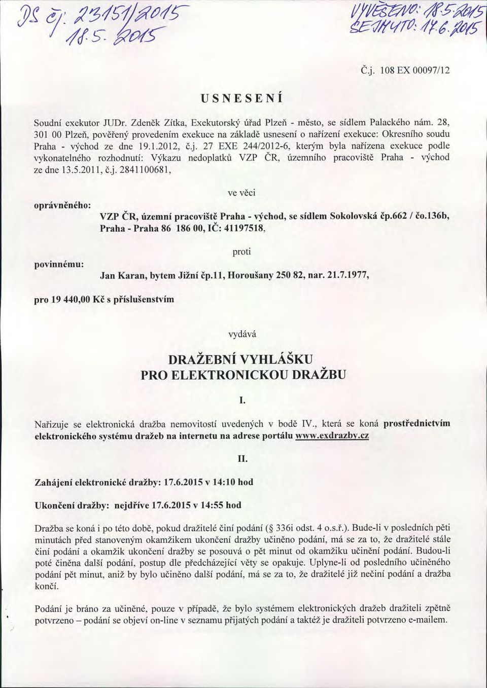 27 EXE 244/2012-6, kterým byla na řízena exekuce podle vykonatelného rozhodnutí: Výkazu nedoplatk ů VZP ČR, územního pracoviště Praha - východ ze dne 13.5.2011, č.j.