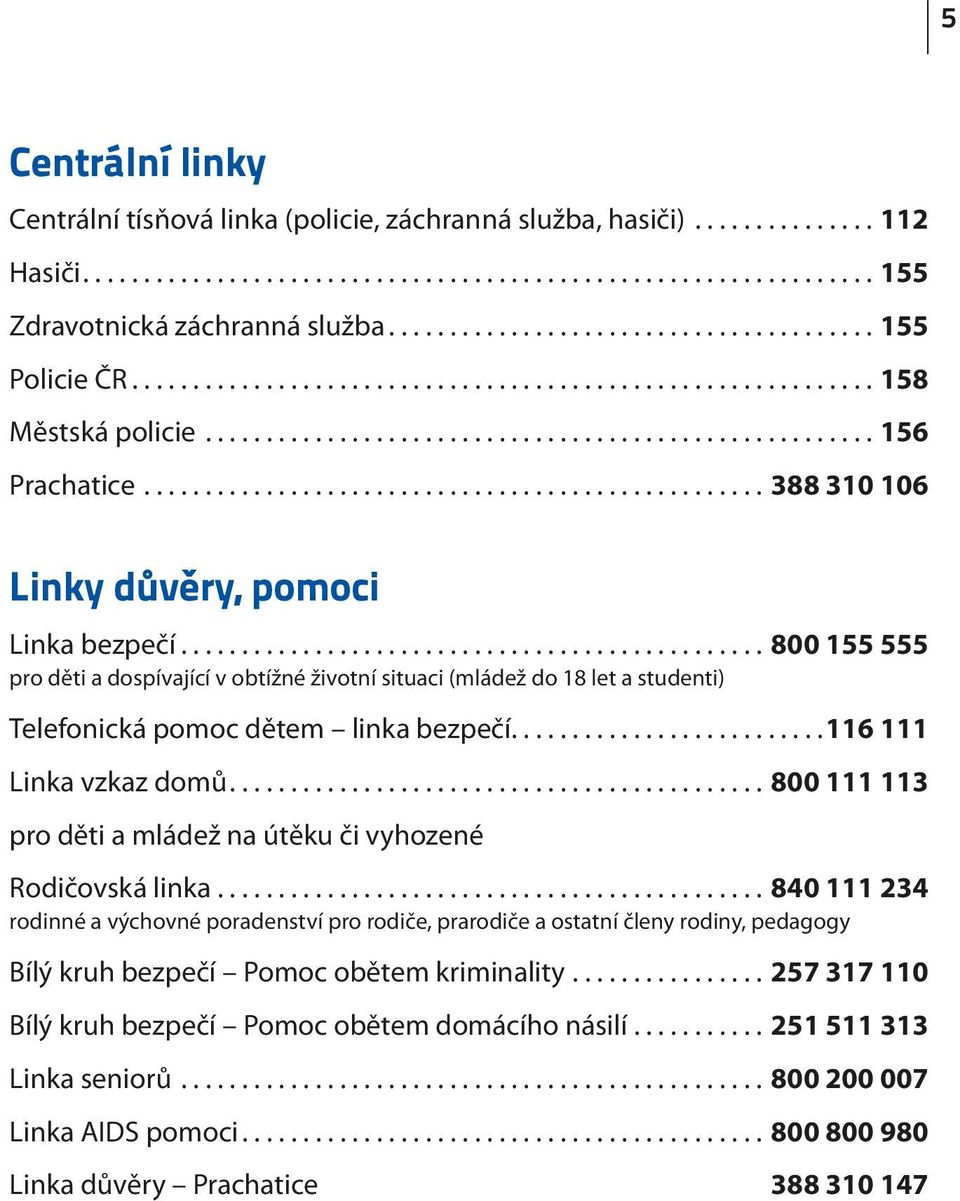 .................................................. 388 310 106 Linky důvěry, pomoci Linka bezpečí.