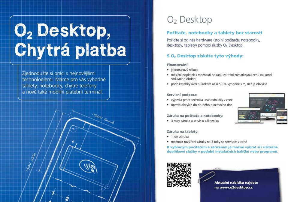 S O 2 Desktop získáte tyto výhody: Financování: jednorázový nákup měsíční poplatek s možností odkupu za tržní zůstatkovou cenu na konci smluvního období podnikatelský úvěr s úrokem až o 50 %