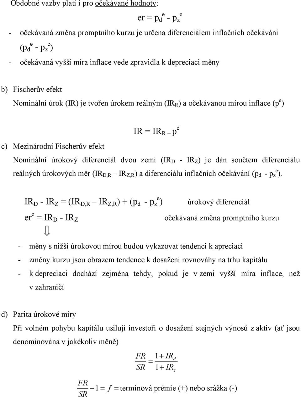 Z ) je án součtem iferenciálu reálných úrokových měr ( D,R Z,R ) a iferenciálu inflačních očekávání (p - p e ).