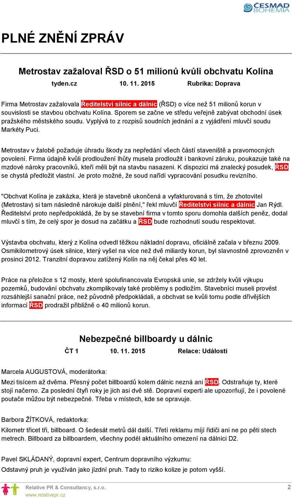 Sporem se začne ve středu veřejně zabývat obchodní úsek pražského městského soudu. Vyplývá to z rozpisů soudních jednání a z vyjádření mluvčí soudu Markéty Puci.