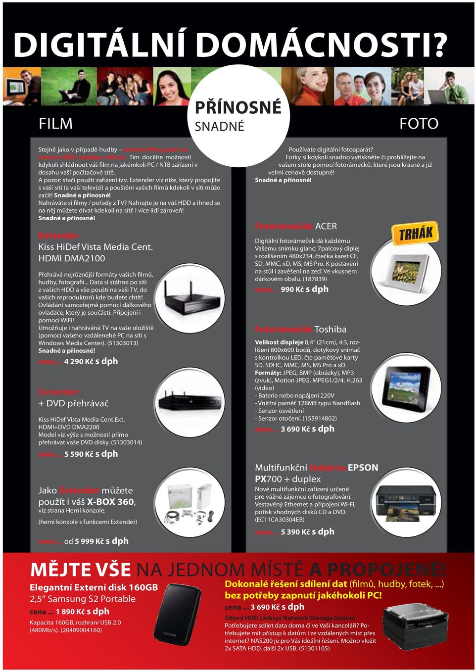 Extender viz níže, který propojíte s vaší sítí (a vaší televizí) a pouštění vašich filmů kdekoli v síti může začít! Snadné a přínosné! Nahráváte si filmy / pořady z TV?