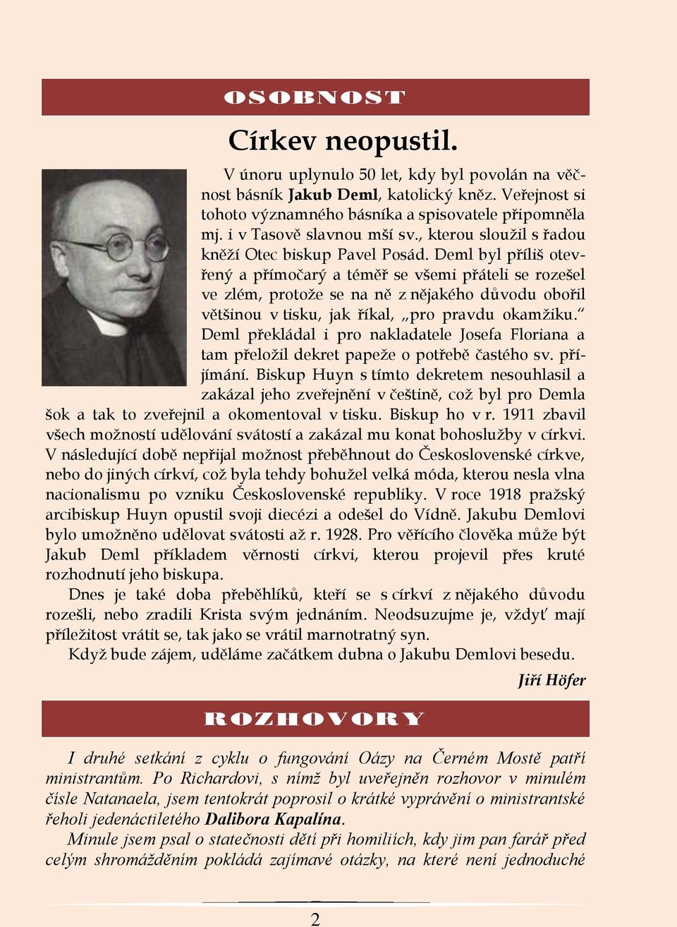 Deml byl příliš otevřený a přímočarý a téměř se všemi přáteli se rozešel ve zlém, protože se na ně z nějakého důvodu obořil většinou v tisku, jak říkal, pro pravdu okamžiku.