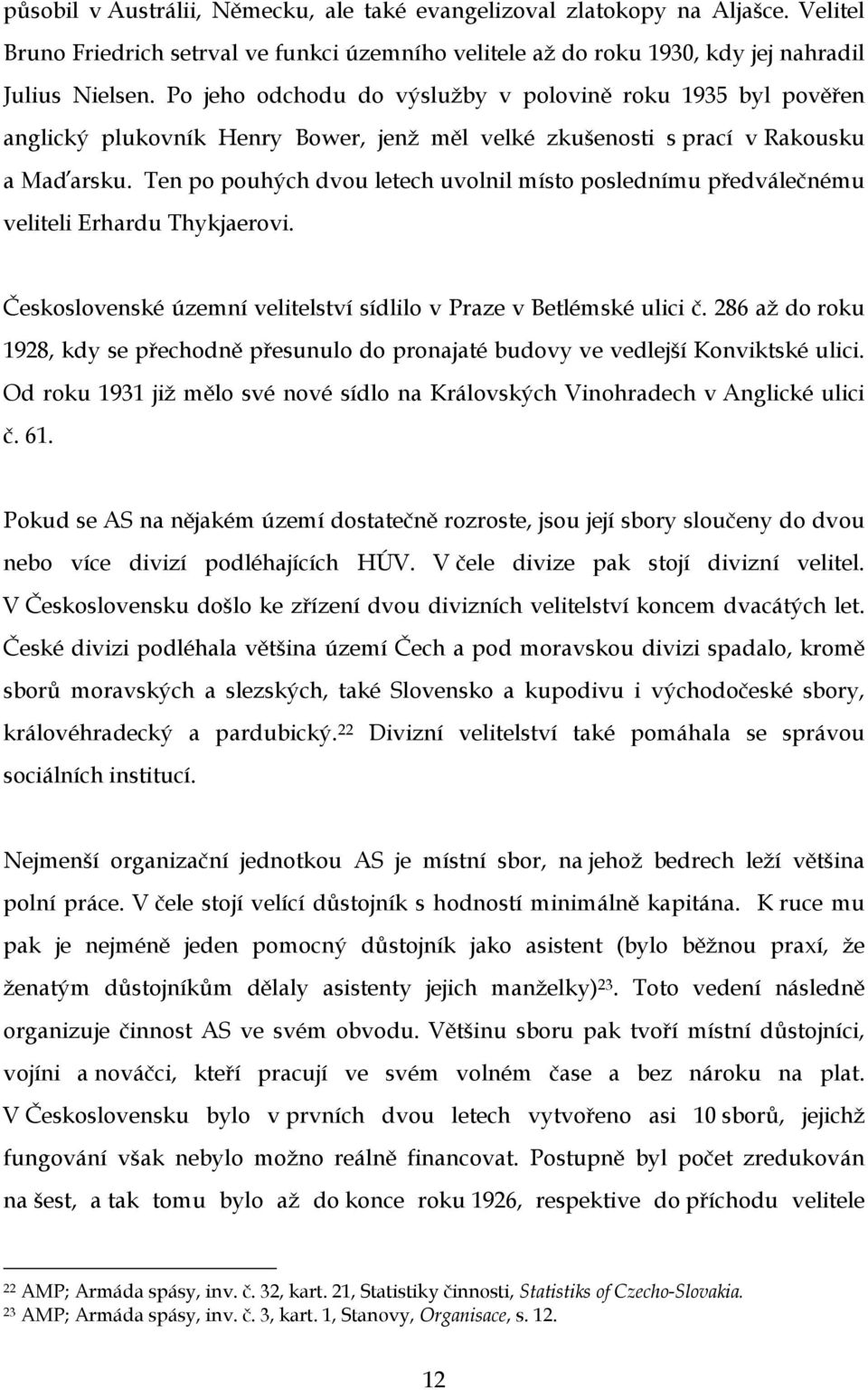 Ten po pouhých dvou letech uvolnil místo poslednímu předválečnému veliteli Erhardu Thykjaerovi. Československé územní velitelství sídlilo v Praze v Betlémské ulici č.