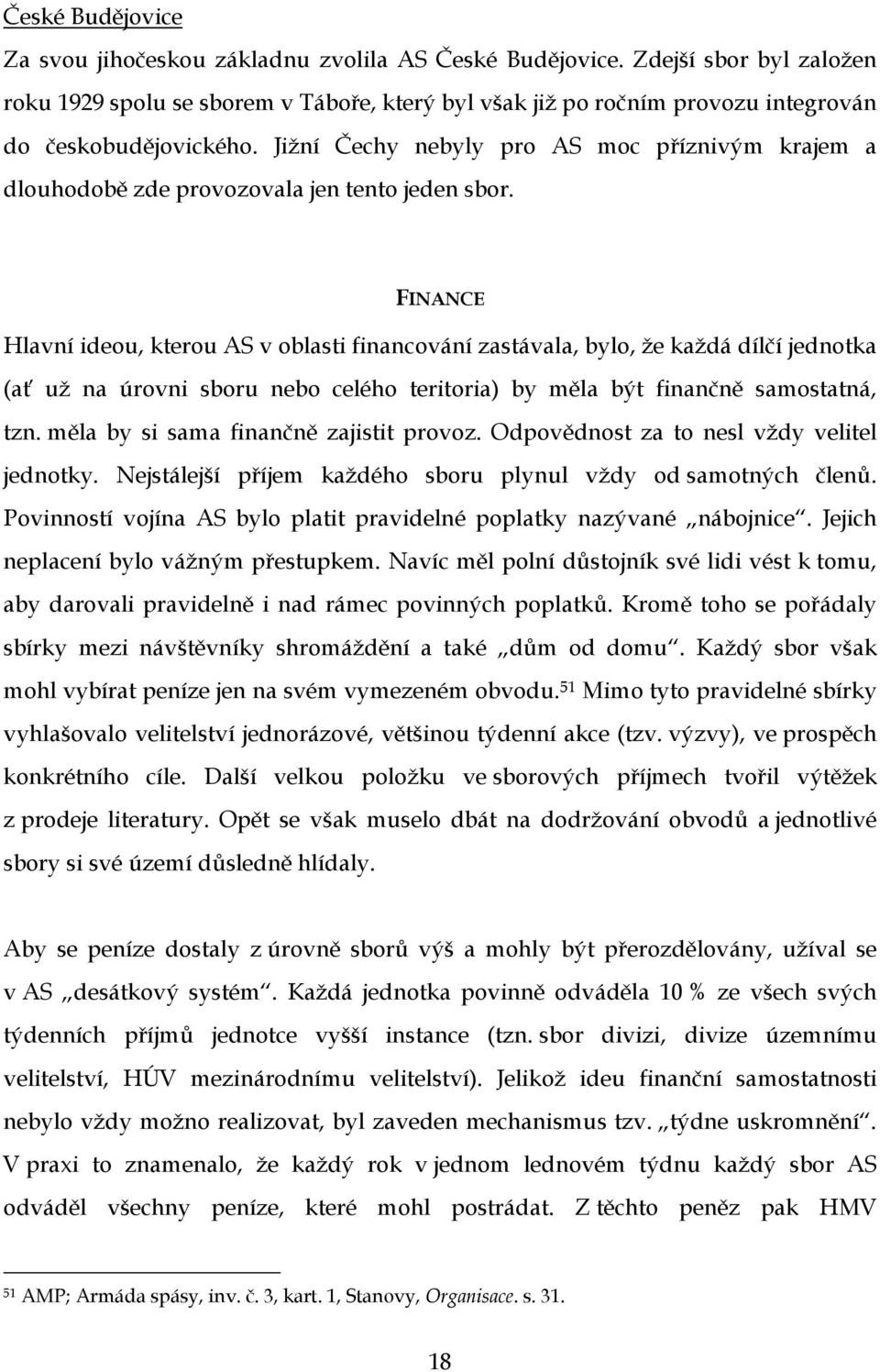 Jižní Čechy nebyly pro AS moc příznivým krajem a dlouhodobě zde provozovala jen tento jeden sbor.