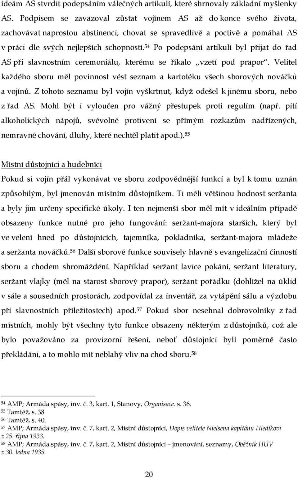 54 Po podepsání artikulí byl přijat do řad AS při slavnostním ceremoniálu, kterému se říkalo vzetí pod prapor.