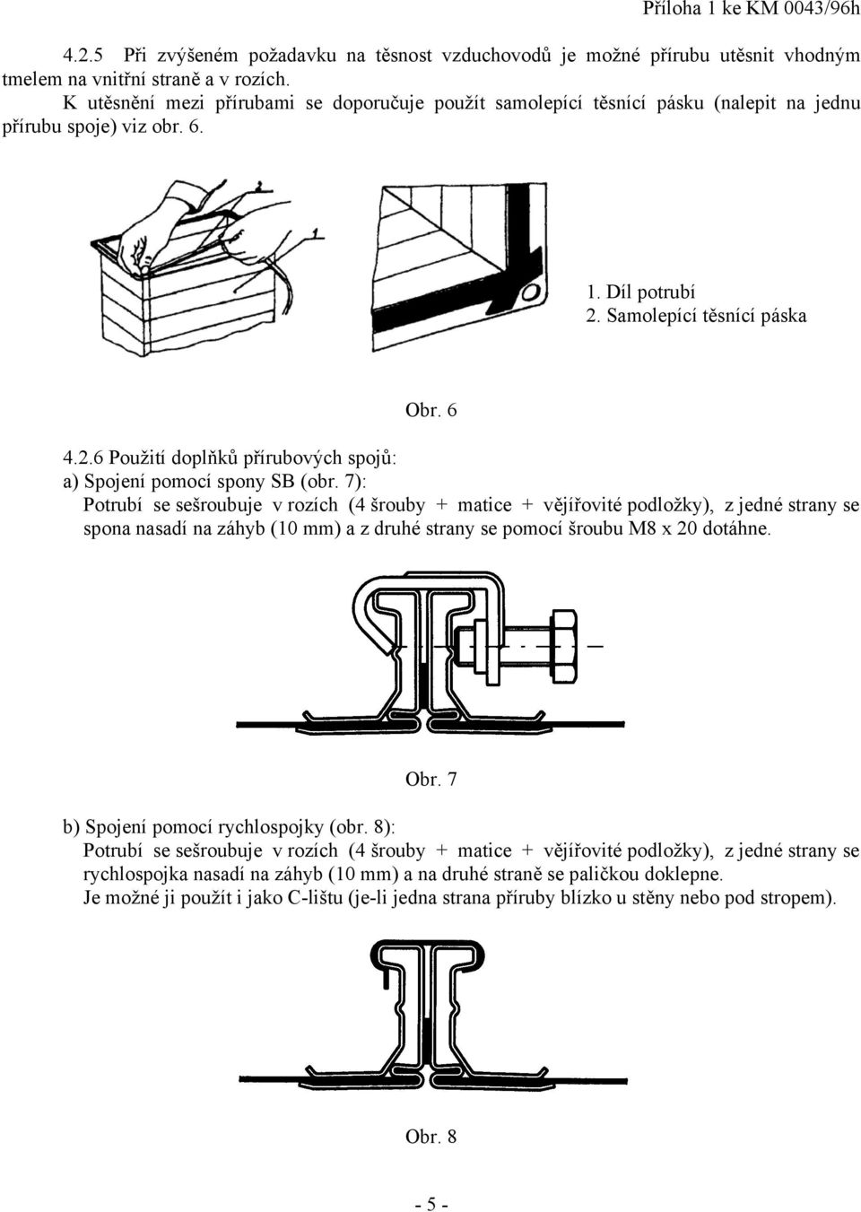 Samolepící těsnící páska Obr. 6 4.2.6 Použití doplňků přírubových spojů: a) Spojení pomocí spony SB (obr.