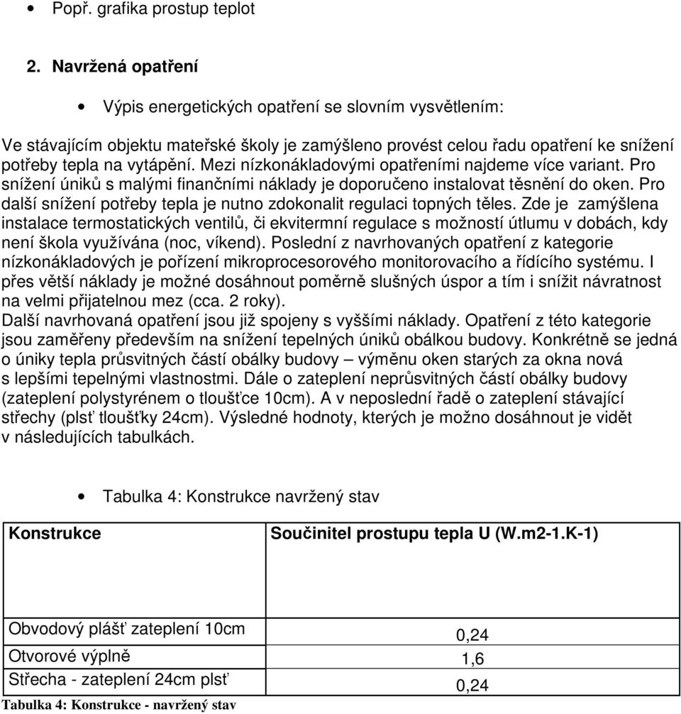 Mezi nízkonákladovými opatřeními najdeme více variant. Pro snížení úniků s malými finančními náklady je doporučeno instalovat těsnění do oken.