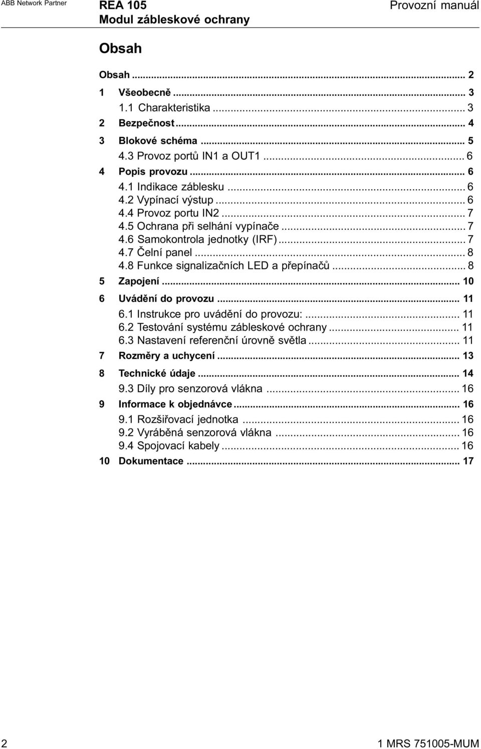 .. 10 6 Uvádìní do provozu... 11 6.1 Instrukce pro uvádìní do provozu:... 11 6.2 Testování systému zábleskové ochrany... 11 6.3 Nastavení referenèní úrovnì svìtla... 11 7 Rozmìry a uchycení.