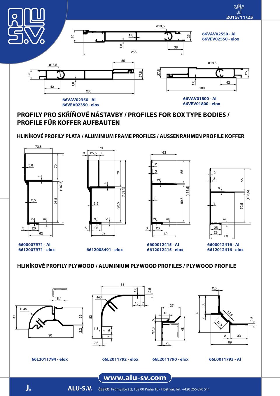 (1,) 70, (1,) 6 6 6 6 6 6 6000771 - Al 66771 - elox 661 - elox 60011 - Al 661011 - elox 600116 - Al 6610116 - elox HLINÍKOVÉ PROFILY PLYWOOD / ALUMINIUM PLYWOOD PROFILES /
