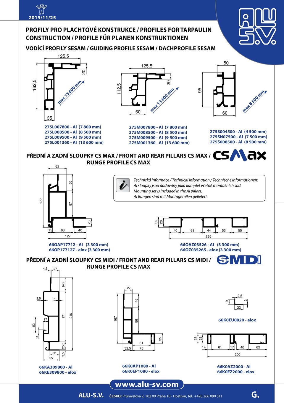 mm) 7S0000 - Al ( 00 mm) 7SN0700 - Al (7 00 mm) 7S0000 - Al ( 00 mm) PŘEDNÍ A ZADNÍ SLOUPKY CS max / FRONT AND REAR PILLARS CS max / Runge profile CS Max 6 177 7 Technická informace / Technical