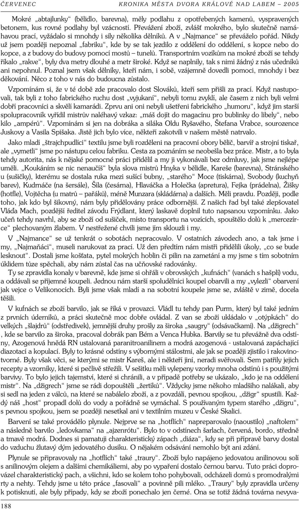 Nikdy už jsem později nepoznal fabriku, kde by se tak jezdilo z oddělení do oddělení, s kopce nebo do kopce, a z budovy do budovy pomocí mostů tunelů.