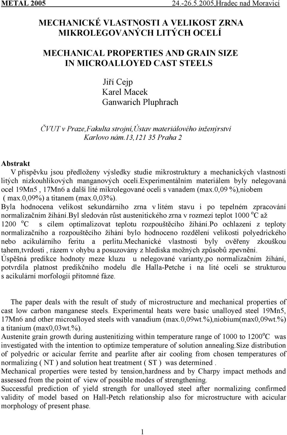 13,121 35 Praha 2 Abstrakt V příspěvku jsou předloženy výsledky studie mikrostruktury a mechanických vlastností litých nízkouhlíkových manganových ocelí.