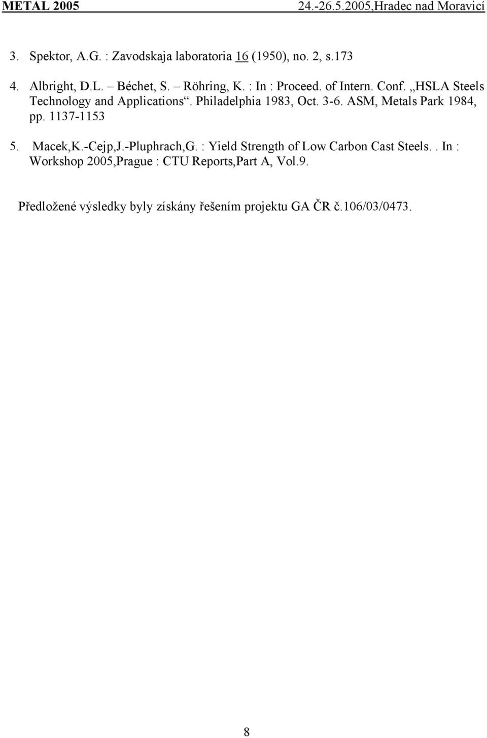 ASM, Metals Park 1984, pp. 1137-1153 5. Macek,K.-Cejp,J.-Pluphrach,G. : Yield Strength of Low Carbon Cast Steels.