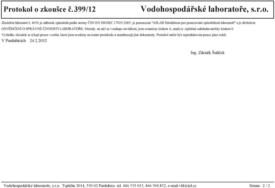 OSVĚDČENÍ O SPRÁVNÉ ČINNOSTI LABORATOŘE. Metody, na něž se vztahuje osvědčení, jsou označeny kódem A, analýzy zajištěné subdodavatelsky kódem S.