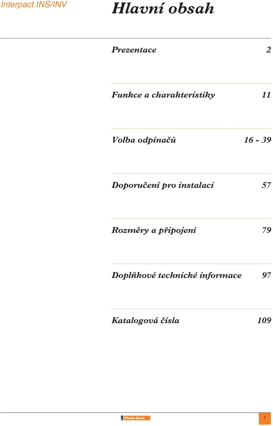 Doporučení pro instalaci 57 Rozměry a připojení