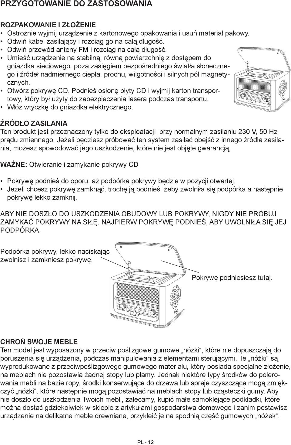 Umieść urządzenie na stabilną, równą powierzchnię z dostępem do gniazdka sieciowego, poza zasięgiem bezpośredniego światła słonecznego i źródeł nadmiernego ciepła, prochu, wilgotności i silnych pól