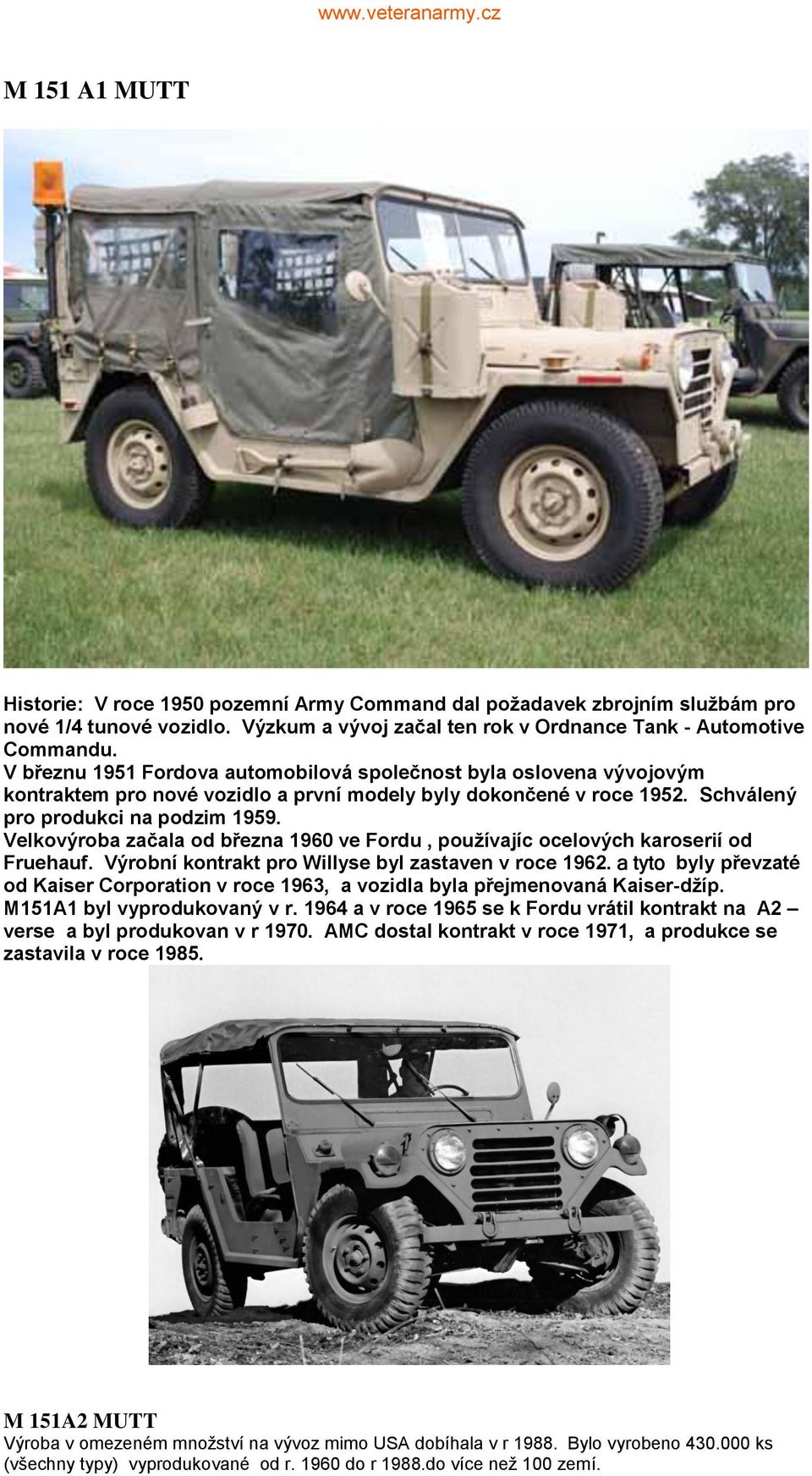 Velkovýroba začala od března 1960 ve Fordu, používajíc ocelových karoserií od Fruehauf. Výrobní kontrakt pro Willyse byl zastaven v roce 1962.