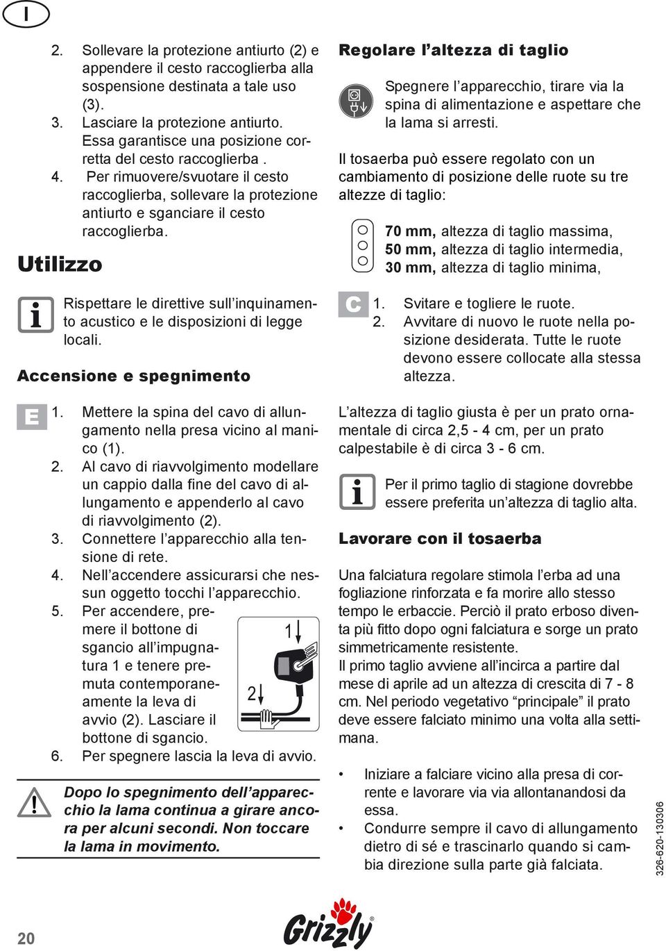 Utilizzo Rispettare le direttive sull inquinamento acustico e le disposizioni di legge locali.