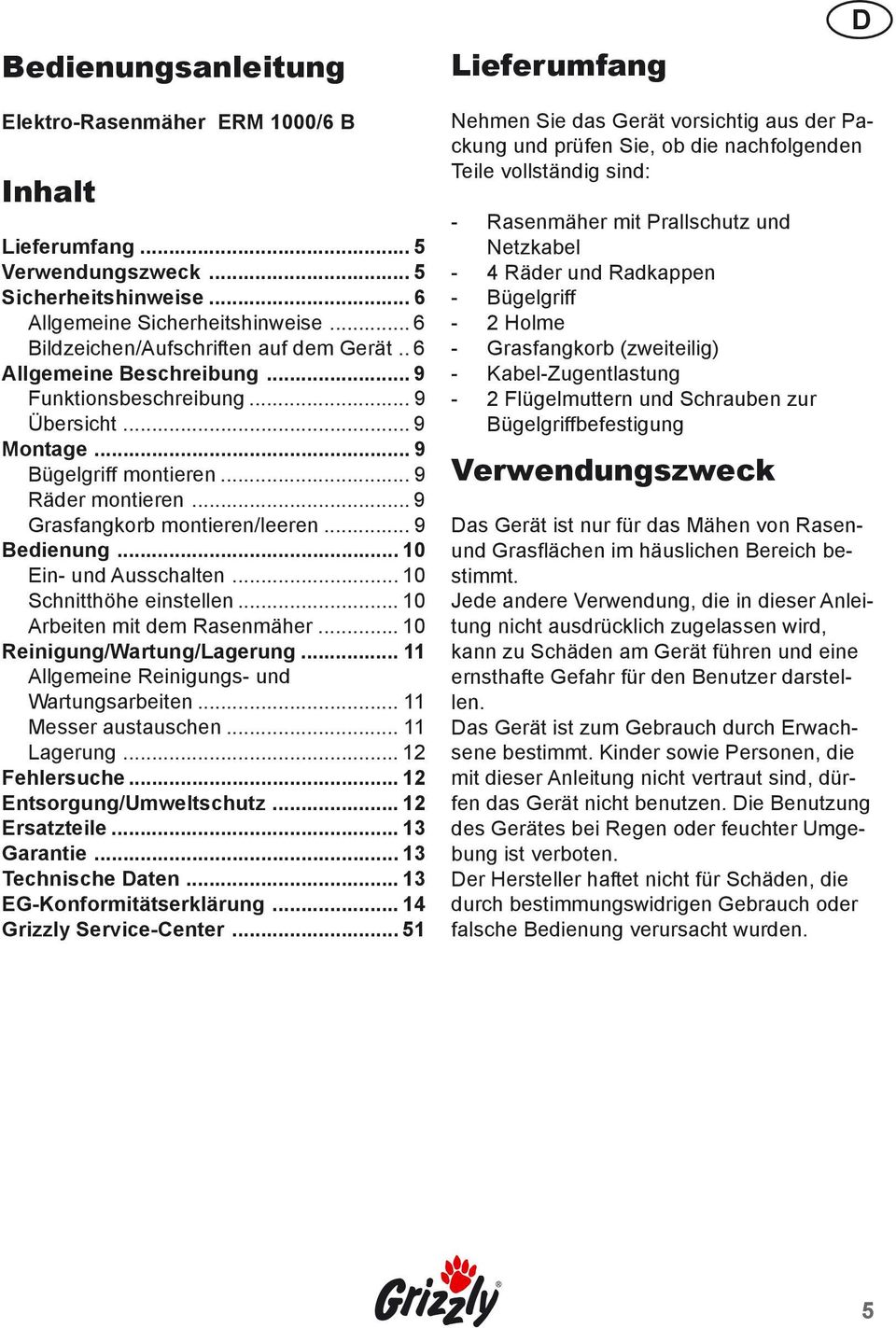 .. 9 Grasfangkorb montieren/leeren... 9 Bedienung... 10 Ein- und Ausschalten... 10 Schnitthöhe einstellen... 10 Arbeiten mit dem Rasenmäher... 10 Reinigung/Wartung/Lagerung.