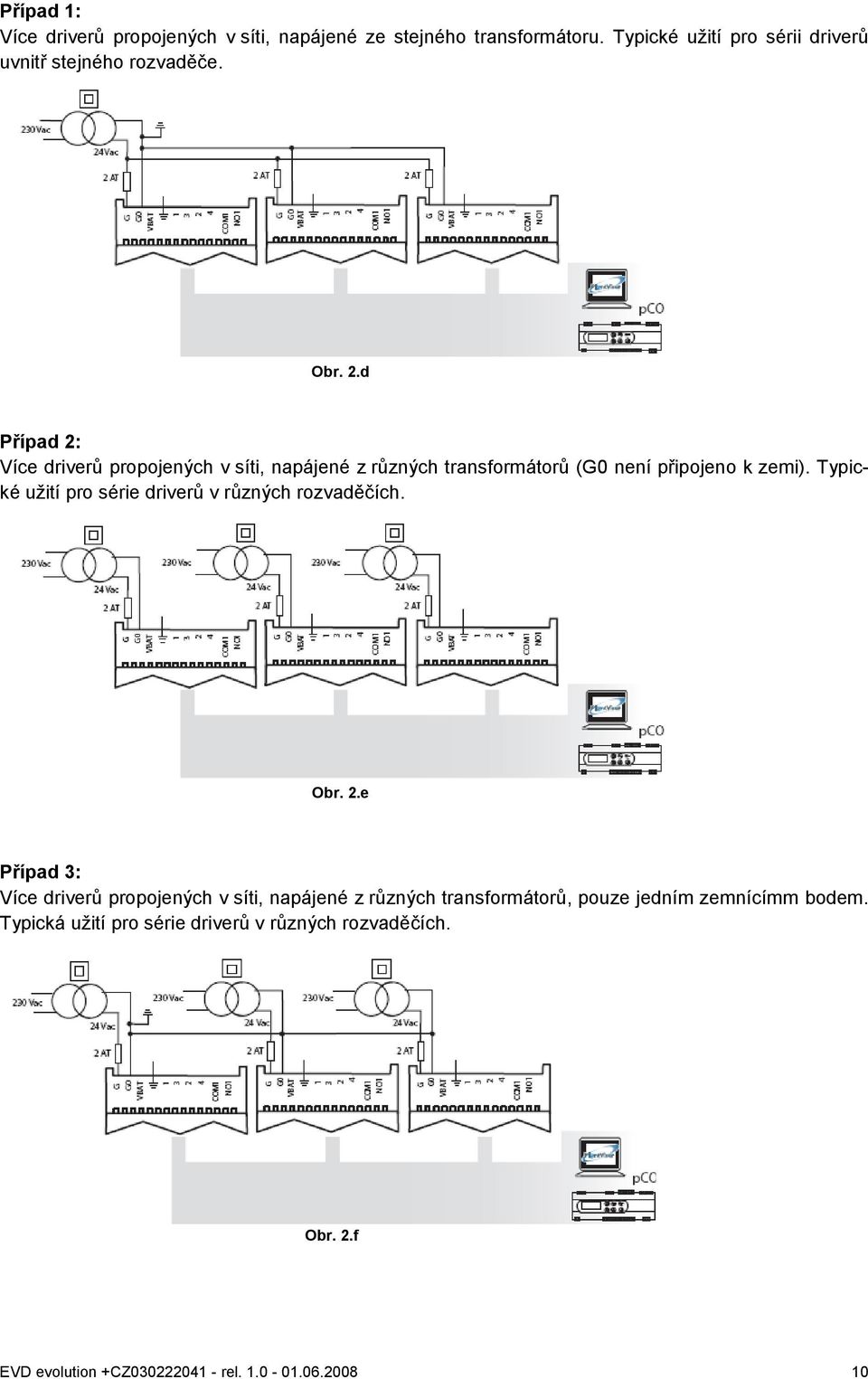 d Případ 2: Více driverů propojených v síti, napájené z různých transformátorů (G0 není připojeno k zemi).