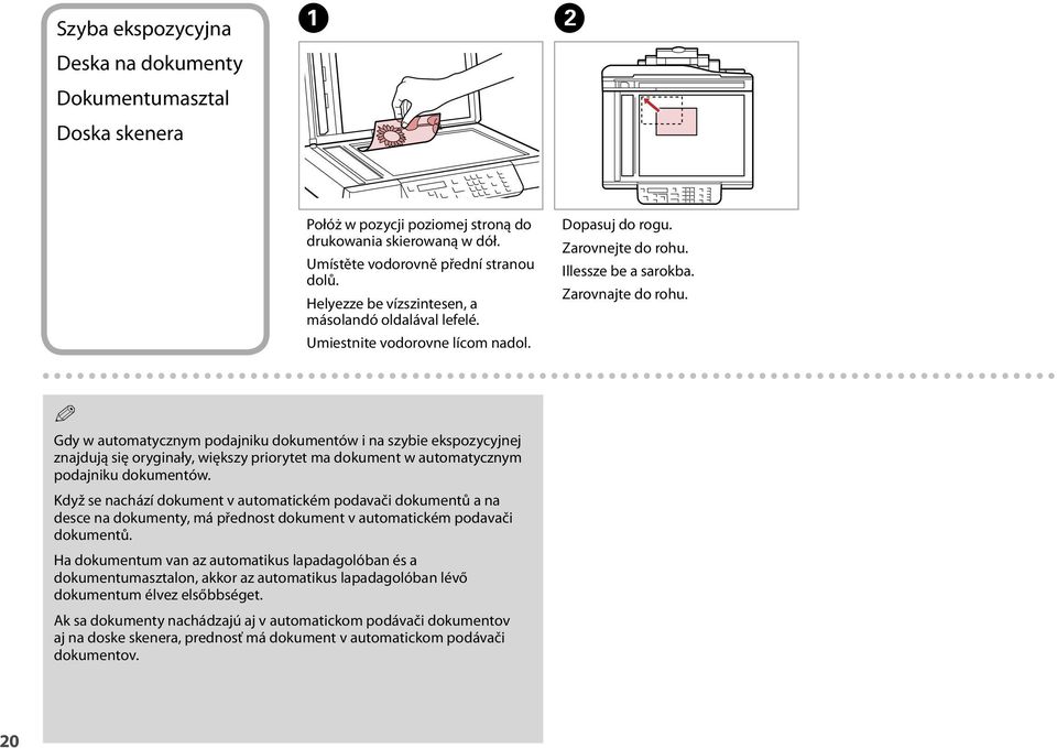 Q Gdy w automatycznym podajniku dokumentów i na szybie ekspozycyjnej znajdują się oryginały, większy priorytet ma dokument w automatycznym podajniku dokumentów.