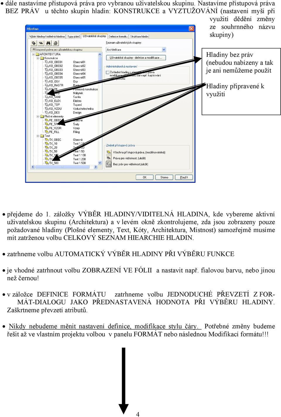 ani nemůžeme použít Hladiny připravené k využití přejdeme do 1.