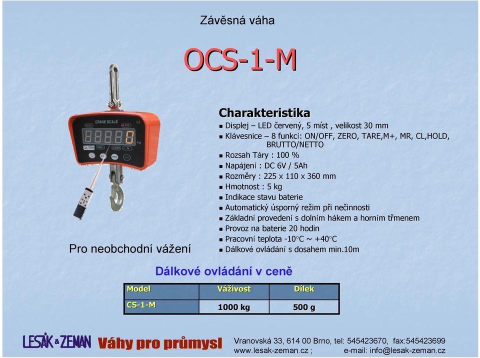 Automatický úsporný režim při nečinnosti Základní provedení s dolním hákem a horním třmenem Provoz na baterie