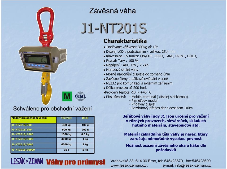 členy a dálkové ovládání v ceně RS232 pro komunikaci s externím zařízením Délka provozu až 200 hod.