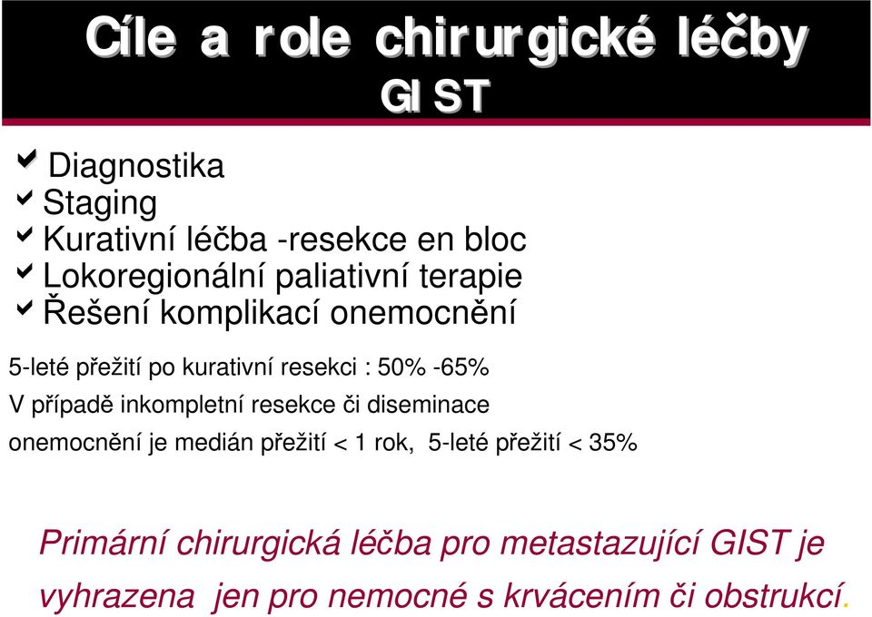 50% -65% V p ípad inkompletní resekce i diseminace onemocn ní je medián p ežití < 1 rok, 5-leté p