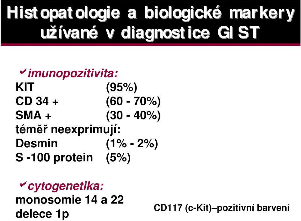 neexprimují: Desmin (1% - 2%) S -100 protein (5%)