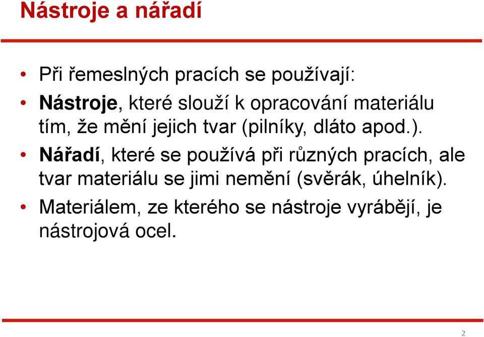 Nářadí, které se používá při různých pracích, ale tvar materiálu se jimi